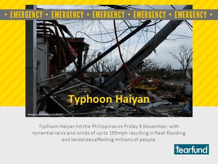Image used courtesy of UNDAC Typhoon Haiyan Typhoon Haiyan hit the Philippines on Friday 8 November, with torrential rains and winds of up to 195mph resulting.