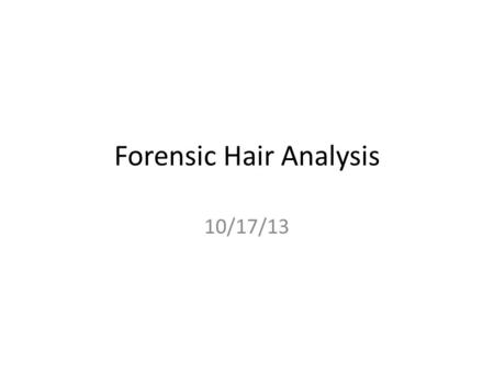 Forensic Hair Analysis 10/17/13. Hair as a Tool of Forensic Science Human hair is one of the most frequently found pieces of evidence at a crime scene.
