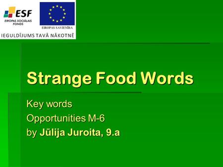 Strange Food Words Key words Opportunities M-6 by Jūlija Juroita, 9.a.
