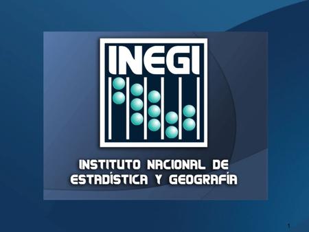 1. 2 3 ECONOMIC CENSUSES IN MEXICO The National Institute of Statistics and Geography (Instituto Nacional de Estadística y Geografía, INEGI) is the responsible.