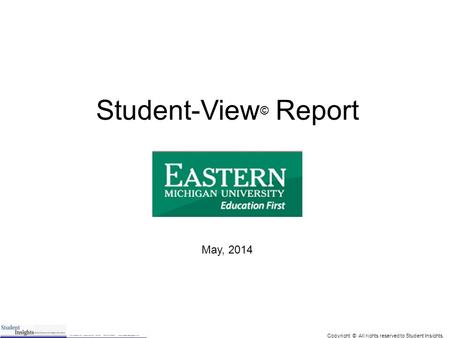 Copyright © All rights reserved to Student Insights. 1 Student-View © Report May, 2014.