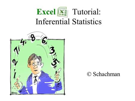 Excel Tutorial: Inferential Statistics © Schachman.
