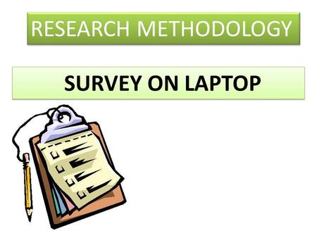 RESEARCH METHODOLOGY SURVEY ON LAPTOP. What is RM  Detail study is required in each practical problem  Any effort which is directed to such study for.