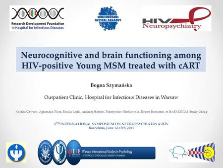 Neurocognitive and brain functioning among HIV-positive Young MSM treated with cART Bogna Szymańska Outpatient Clinic, Hospital for Infectious Diseases.