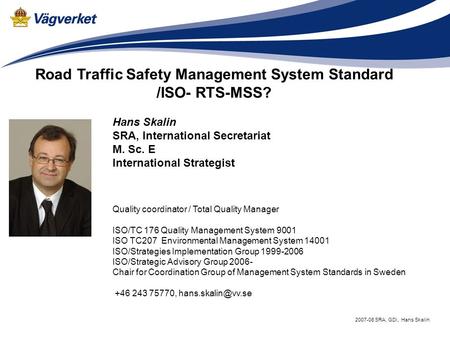 2007-08 SRA, GDi, Hans Skalin Hans Skalin SRA, International Secretariat M. Sc. E International Strategist Quality coordinator / Total Quality Manager.