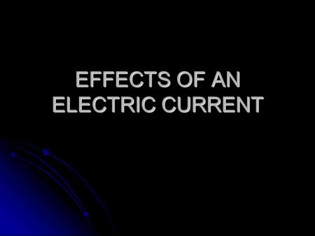 EFFECTS OF AN ELECTRIC CURRENT