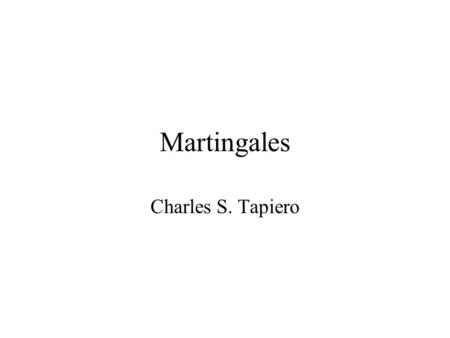 Martingales Charles S. Tapiero. Martingales origins Its origin lies in the history of games of chance …. Girolamo Cardano proposed an elementary theory.