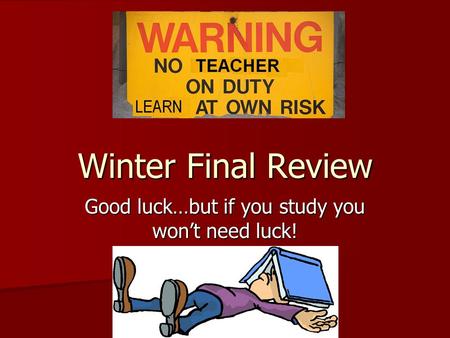 Good luck…but if you study you won’t need luck!
