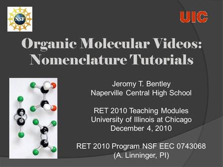 Organic Molecular Videos: Nomenclature Tutorials Jeromy T. Bentley Naperville Central High School RET 2010 Teaching Modules University of Illinois at Chicago.