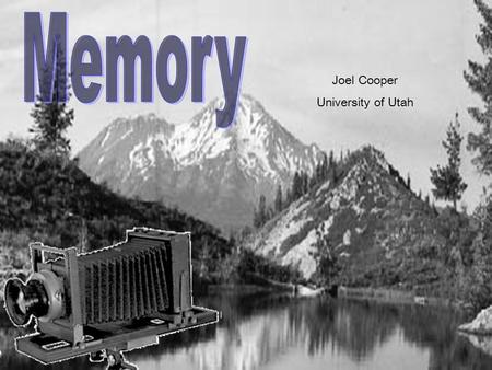 Memory Joel Cooper University of Utah.