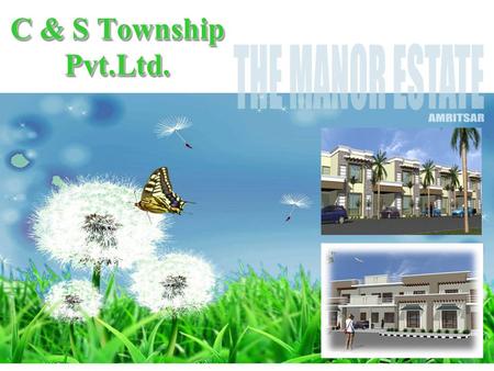 C & S Township Pvt.Ltd.. About Company  M/s C & S Property Developers is a U.K. based leading company having a vast experience of more than 40 years.