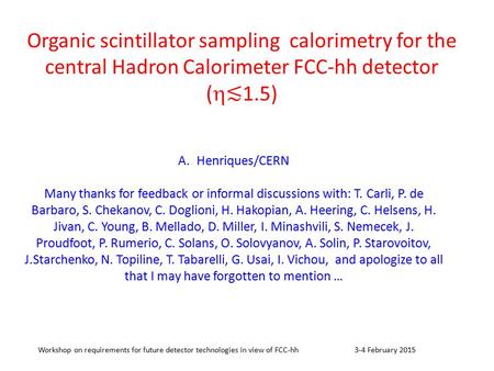 Organic scintillator sampling calorimetry for the central Hadron Calorimeter FCC-hh detector (  ≲ 1.5) A.Henriques/CERN Many thanks for feedback or informal.
