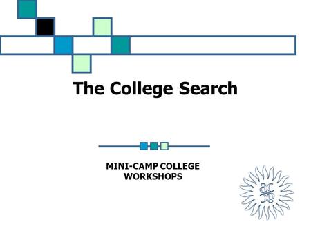 The College Search MINI-CAMP COLLEGE WORKSHOPS. Factors to Consider: Geographical Region Northeast Middle States Midwest Far West Southern Southeast.