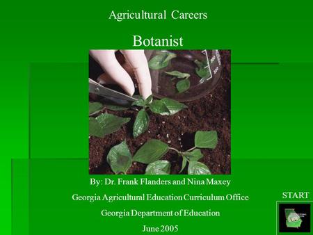 Agricultural Careers Botanist By: Dr. Frank Flanders and Nina Maxey Georgia Agricultural Education Curriculum Office Georgia Department of Education June.