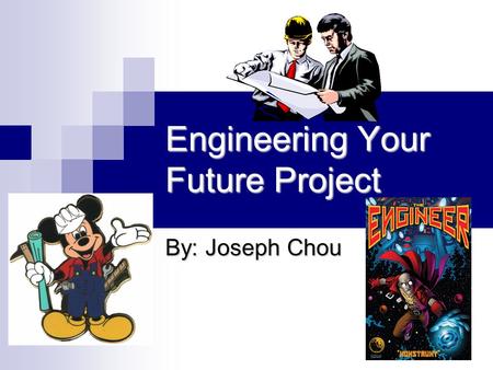 Engineering Your Future Project By: Joseph Chou. Paul Yu Current Occupation: Researcher Employer: Army Research Lab Academic Background: University of.