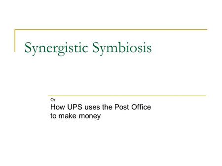 Synergistic Symbiosis Or How UPS uses the Post Office to make money.