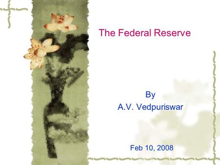 The Federal Reserve By A.V. Vedpuriswar Feb 10, 2008.