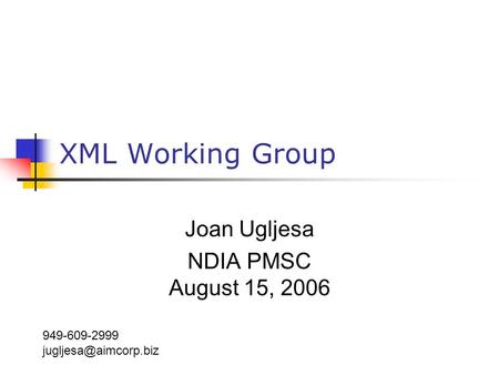 XML Working Group Joan Ugljesa NDIA PMSC August 15, 2006 949-609-2999