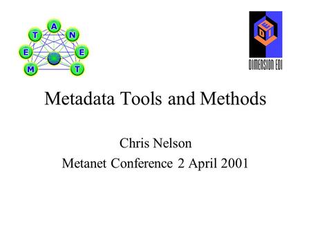 Metadata Tools and Methods Chris Nelson Metanet Conference 2 April 2001.