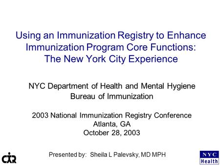Using an Immunization Registry to Enhance Immunization Program Core Functions: The New York City Experience NYC Department of Health and Mental Hygiene.