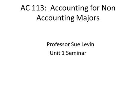 AC 113: Accounting for Non Accounting Majors