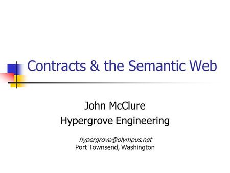 Contracts & the Semantic Web John McClure Hypergrove Engineering Port Townsend, Washington.