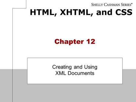 HTML, XHTML, and CSS Chapter 12 Creating and Using XML Documents.