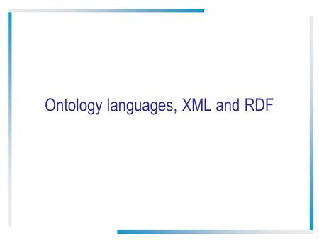 Ontology languages, XML and RDF. Contents Definition of ontology A quick survey to famous ontology languages Graphical Logic based ● XML ● XML, namespaces,