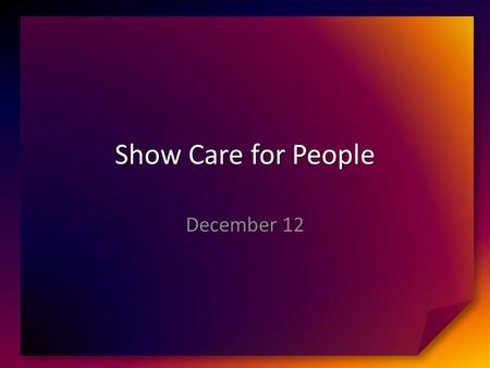 Show Care for People December 12. Think About It … Describe for me how to use hedge trimmers. What are the finer points of doing a good job? This is all.