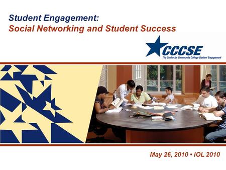 May 26, 2010 IOL 2010 Student Engagement: Social Networking and Student Success.