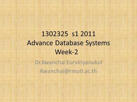 1302325 s1 2011 Advance Database Systems Week-2 Dr.Kwanchai Eurviriyanukul