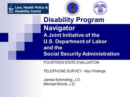 Disability Program Navigator A Joint Initiative of the U.S. Department of Labor and the Social Security Administration FOURTEEN STATE EVALUATION TELEPHONE.