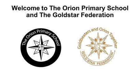 Welcome to The Orion Primary School and The Goldstar Federation