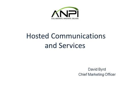 Hosted Communications and Services David Byrd Chief Marketing Officer.