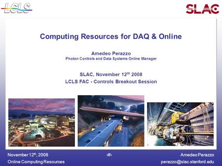 Amedeo Perazzo Online Computing November 12 th, 20081 Computing Resources for DAQ & Online Amedeo Perazzo Photon Controls.