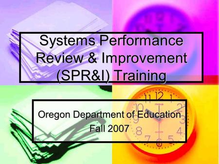 Systems Performance Review & Improvement (SPR&I) Training Oregon Department of Education Fall 2007.