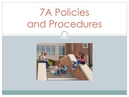 7A Policies and Procedures. New School Schedule: Monday, Tuesday, Thursday, Friday Wednesday AMWednesday PM Period 1&6: electives Period 1: electivesPeriod.