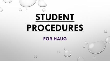STUDENT PROCEDURES FOR HAUG. CELL PHONES AS PER SCHOOL POLICY, CELL PHONES ARE NOT TO BE VISIBLE BETWEEN THE HOURS OF 8:30 AND 3:30. IF A CELL PHONE IS.