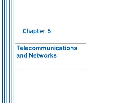 Chapter 6 Telecommunications and Networks. 2 I. Networking the Organization  Merging computing and communications yields computer networks which are.