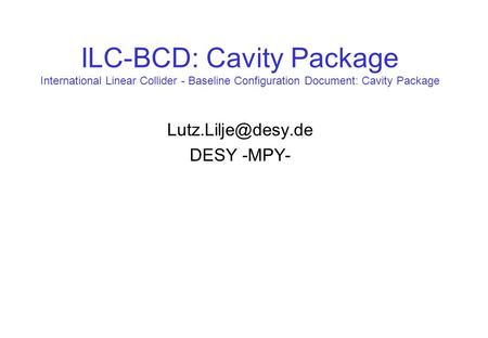 ILC-BCD: Cavity Package International Linear Collider - Baseline Configuration Document: Cavity Package DESY -MPY-