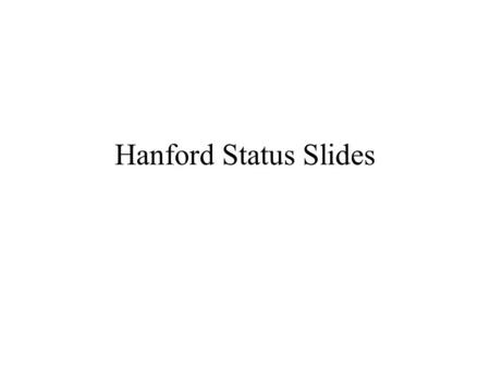 Hanford Status Slides. Cask/Transportation System Fabrication of Casks complete (5 total) Delivery of 3 (of 5) trailers complete MCO Loading System (MLS)