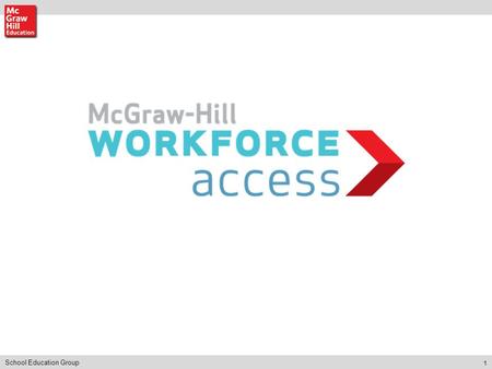 1 School Education Group. 2 ACCESS McGraw-Hill Workforce Access provides career- specific training, along career pathways, toward the credentials and.