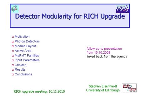 Detector Modularity for RICH Upgrade RICH upgrade meeting, 10.11.2010 Stephan Eisenhardt University of Edinburgh o Motivation o Photon Detectors o Module.