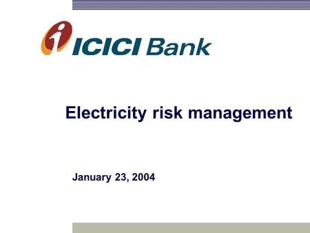 January 23, 2004 Electricity risk management. Isolated markets Long term auctions Bilateral arrangements Daily auctions Paper Development of electricity.