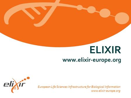 European Life Sciences Infrastructure for Biological Information www.elixir-europe.org ELIXIR www.elixir-europe.org.