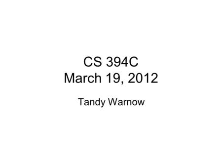 CS 394C March 19, 2012 Tandy Warnow.