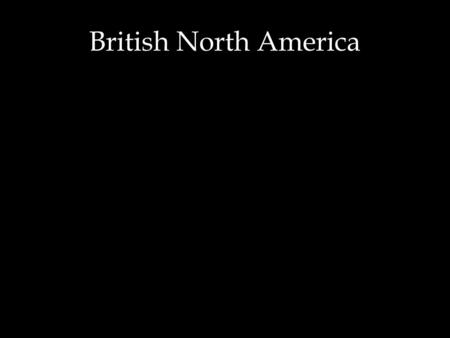 British North America. English colonization of the “New World” Factors behind English colonization –Must play “catch up” to Spain & France –Motivated.