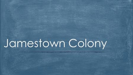 Jamestown Colony.  After the failure of Roanoke, it would be more than 15 years before England would try and colonize North America  In 1606, several.