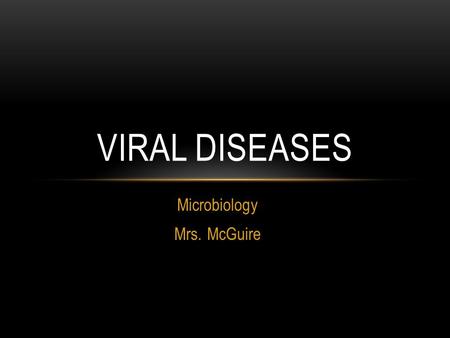 Microbiology Mrs. McGuire VIRAL DISEASES. SMALLPOX Caused by the variola virus Except for laboratory stockpiles, the virus has been eliminated Transmitted.
