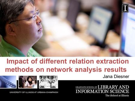 Impact of different relation extraction methods on network analysis results Jana Diesner.